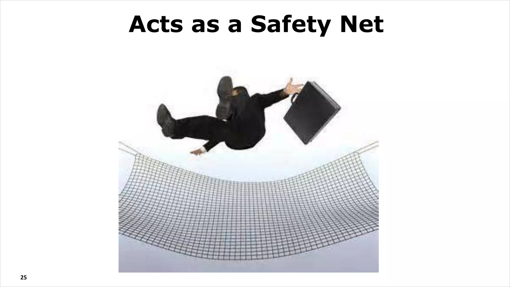 25
Acts as a Safety Net
 