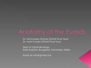 Dr. Mrinmayee Ghatak (DOMS Final Year) Dr. Ankit Punjabi (DOMS Final Year) Dept of Ophthalmology, KIMS Hospital, Bangalore, Karnataka, INDIA Email: dr.mrin@gmail.com 