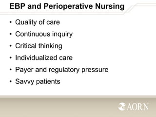 EBP and Perioperative Nursing
• Quality of care
• Continuous inquiry

• Critical thinking
• Individualized care

• Payer a...