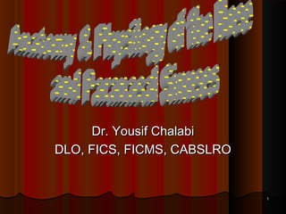 11
Dr. Yousif ChalabiDr. Yousif Chalabi
DLO, FICS, FICMS, CABSLRODLO, FICS, FICMS, CABSLRO
 