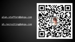 alan.stafford@akqa.com
sh.recruiting@akqa.com
 