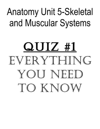 Anatomy Unit 5-Skeletal
and Muscular Systems

Quiz #1
EvErything
you nEEd
to Know

 