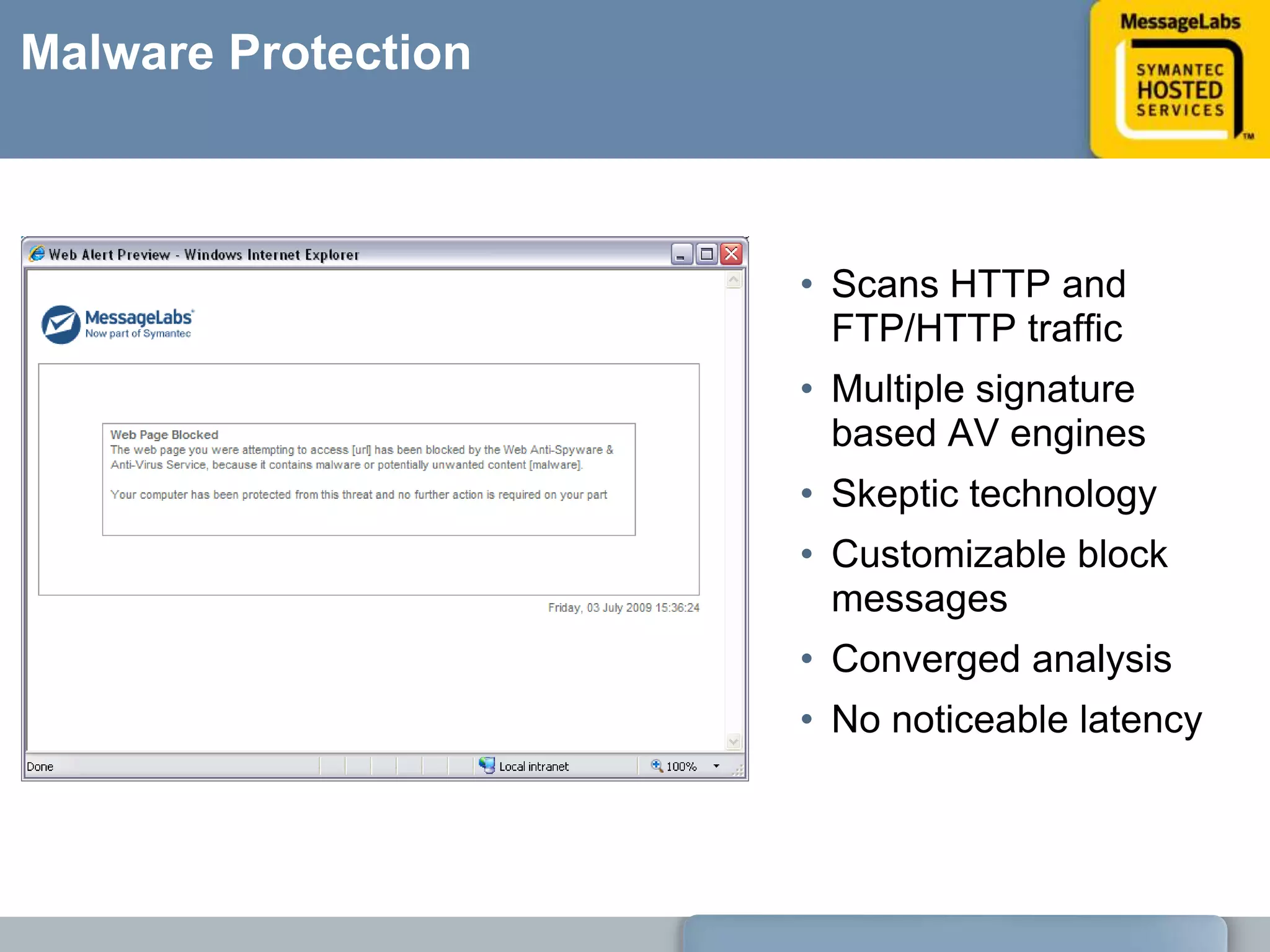Monitoring accessDashboard – 1 year of high level informationDetailed reports up to 6 months of URL and Malware informationCustomizable reports in PDF formatScheduled reports sent directly to your inbox
