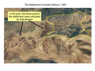 In the past, the lands around the settlement were cultivated by Palestinians The Settlement of Anatot (Almon), 1997 
