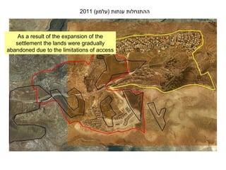 As a result of the expansion of the settlement the lands were gradually abandoned due to the limitations of access ההתנחלות ענתות  ( עלמון ) 2011 