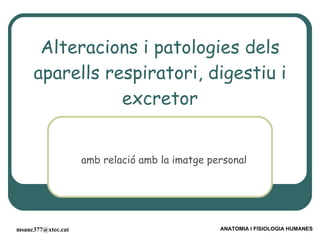 Alteracions i patologies dels aparells respiratori, digestiu i excretor ,[object Object]