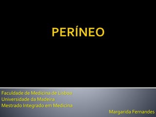 Faculdade de Medicina de Lisboa 
Universidade da Madeira 
Mestrado Integrado em Medicina 
Margarida Fernandes 
 