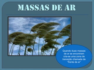 Massa Tropical Continental (mTc)Forma-se do deserto de Chaco