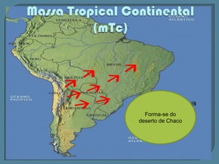 Forma-se sobre a Amazônia onde permanece o ano inteiro. Muito quente e úmidaMassa Equatorial Continental (mEc)