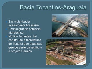 Bacia Platina   Formada pelos rios :  Paraná, Paraguai e Uruguai Nascem no Brasil mas  se juntam fora do país  e desembocam no estuário do Prata junto a  Buenos Aires A bacia do Paraná é a de maior aproveitamento hidrelétrico do país A hidrovia Tietê –Paraná possui importante papel na economia regional fazendo o  escoamento de parte da  produção de  soja das regiões sul e centro-oeste 