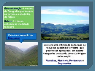 Planaltos e serras do SudesteO rio Paraíba do Sul corre numa linha de falha ( Graben) que separa a serra do Mar da Serra da Mantiqueira Planície Amazônica