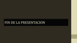 FIN DE LA PRESENTACION
 