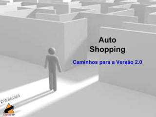 Auto Shopping Caminhos para a Versão 2.0 