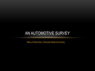 AN AUTOMOTIVE SURVEY
Manu S Ravindra, Colorado State University

 