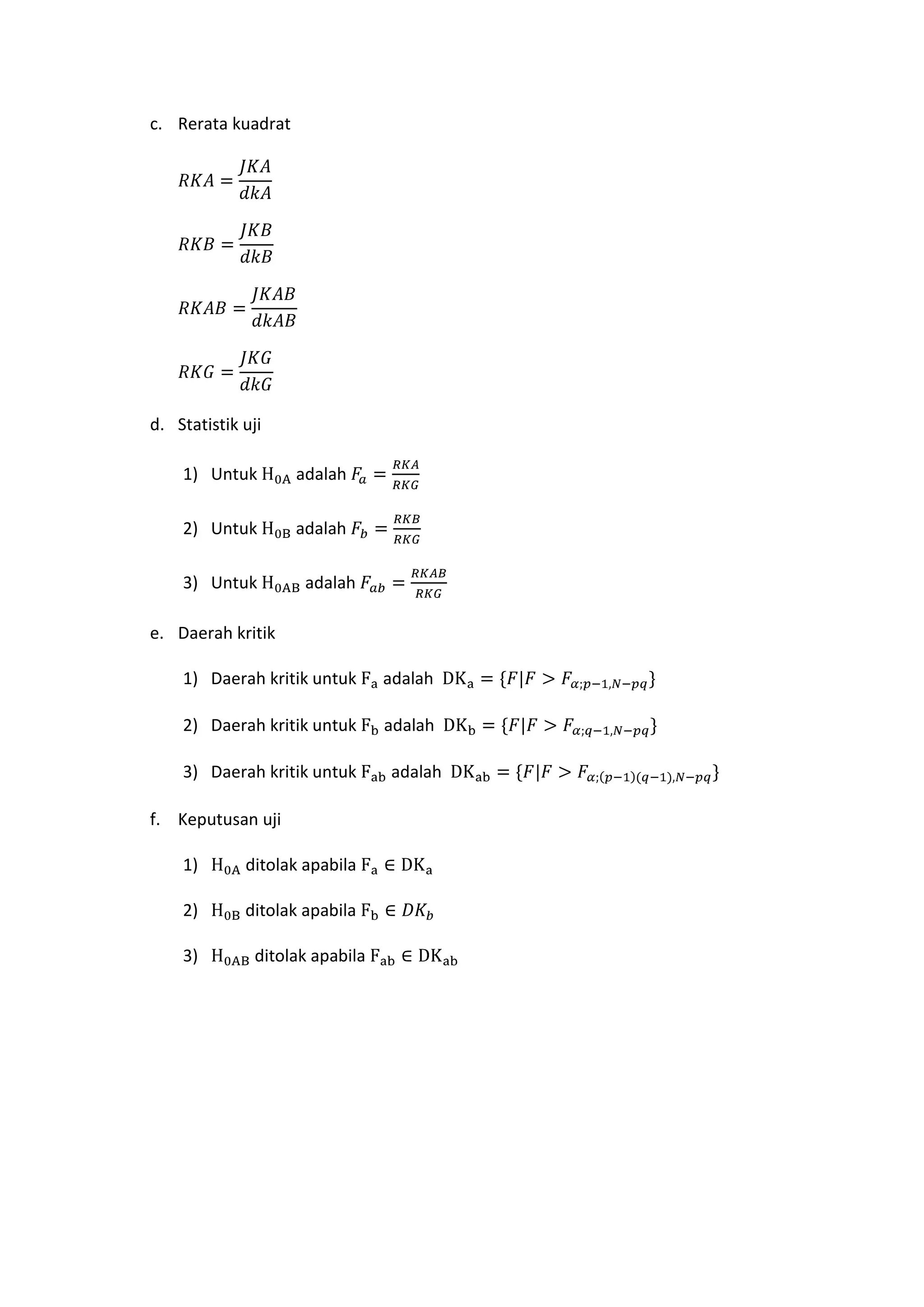 c. Rerata kuadrat
d. Statistik uji
1) Untuk adalah
2) Untuk adalah
3) Untuk adalah
e. Daerah kritik
1) Daerah kritik untuk adalah
2) Daerah kritik untuk adalah
3) Daerah kritik untuk adalah
f. Keputusan uji
1) ditolak apabila
2) ditolak apabila
3) ditolak apabila
 
