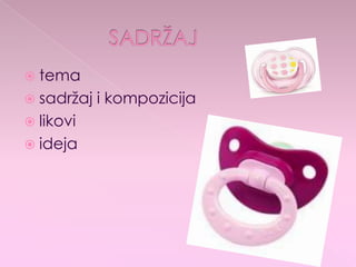  tema
 sadržaj i kompozicija
 likovi
 ideja
 