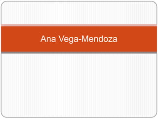 Ana Vega-Mendoza

 