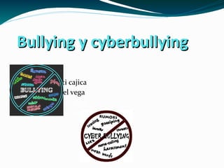 Bullying y cyberbullyingBullying y cyberbullying
Leymar andretti cajica
Ana Isabel vega
9-03 Isabel vega
9-o3
 