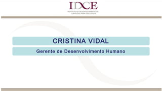 CRISTINA VIDAL
Gerente de Desenvolvimento Humano
 