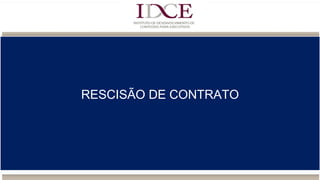 RESCISÃO DE CONTRATO
 