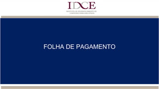 FOLHA DE PAGAMENTO
 
