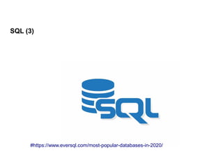 SQL (3)
#https://www.eversql.com/most-popular-databases-in-2020/
 