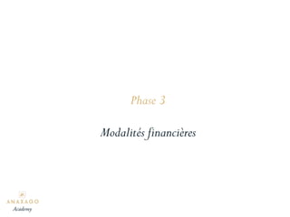 Phase 3
Modalités financières
Academy
 