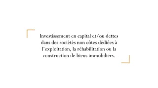 Investissement en capital et/ou dettes
dans des sociétés non côtes dédiées à
l’exploitation, la réhabilitation ou la
const...