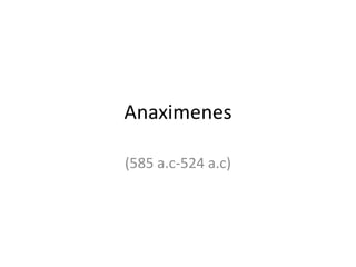 Anaximenes  (585 a.c-524 a.c) 