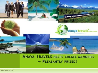  Anaya Travelshelps create memories— Pleasantly prized!  Anaya Travels Pvt Ltd 