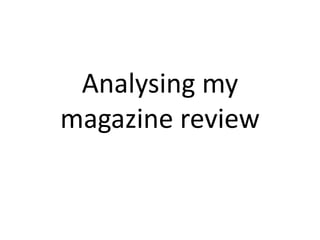 Analysing my
magazine review
 