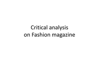Critical analysis
on Fashion magazine
 