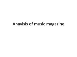Anaylsis of music magazine
 