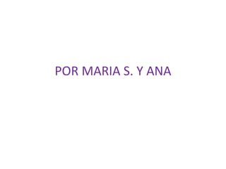 POR MARIA S. Y ANA
 