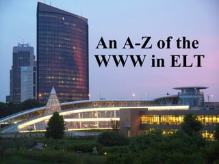 An A-Z of the  WWW in ELT   