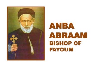 ANBA
ABRAAM
BISHOP OF
FAYOUM
 