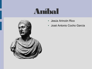 Aníbal
● Jesús Arincón Rico
● José Antonio Cocho García
 