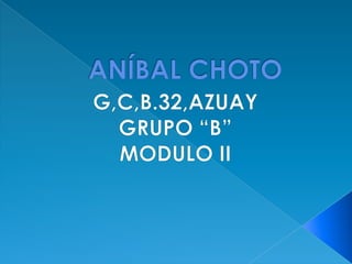ANÍBAL CHOTO G,C,B.32,AZUAY GRUPO “B” MODULO II 