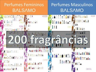 Perfumes Femininos 
BALSAMO 
Perfumes Masculinos BALSAMO  