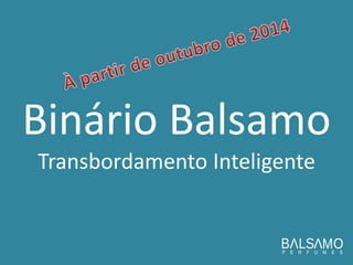 Binário Balsamo Transbordamento Inteligente  