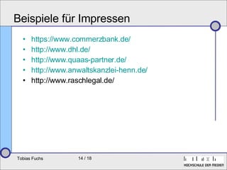 Beispiele für Impressen https:// www.commerzbank.de / http:// www.dhl.de / http:// www.quaas-partner.de / http:// www.anwaltskanzlei-henn.de / http://www.raschlegal.de/ 