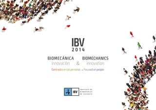 BIOMECÁNICA
innovación
BIOMECHANICS
innovation&
Centradosenlaspersonas l Focusedonpeople
IBV2 0 1 4
í
ndice/index
 