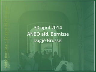 30 april 2014
ANBO afd. Bernisse
Dagje Brussel
 
