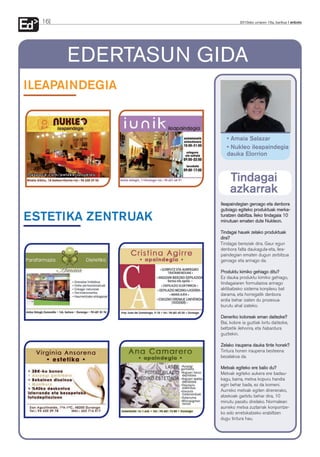 Ed 2010eko urriaren 15a, barikua anboto16
ILEAPAINDEGIA
ESTETIKA ZENTRUAK
IIlleeaappaaiinnddeeggiiaann ggeerrooaaggoo eettaa ddeennbboorraa
gguuttxxiiaaggoo eeggiitteekkoo pprroodduukkttuuaakk mmeerrkkaa--
ttuurraattzzeenn ddaabbiillttzzaa.. IIlleekkoo ttiinnddaaggaaiiaa 1100
mmiinnuuttuuaann eemmaatteenn dduuttee NNuukklleeoonn..
TTiinnddaaggaaii hhaauueekk zzeellaakkoo pprroodduukkttuuaakk
ddiirraa??
Tindagai bereziak dira. Gaur egun
denbora falta daukagula-eta, ilea-
paindegian ematen dugun zerbitzua
geroago eta arinago da.
PPrroodduukkttuu kkiimmiikkoo ggeehhiiaaggoo ddiittuu??
Ez dauka produktu kimiko gehiago,
tindagaiaren formulazioa arinago
aktibatzeko sistema konplexu bat
darama, eta horregatik denbora
erdia behar izaten du prozesua
burutu ahal izateko.
DDeenneerriikkoo kkoolloorreeaakk eemmaann ddaaiitteezzkkee??
Bai, kolore ia guztiak lortu daitezke,
beltzetik ilehorira, eta ñabardura
guztiekin.
ZZeellaakkoo iirraauuppeennaa ddaauukkaa ttiinnttee hhoonneekk??
Tintura honen iraupena besteena
bezalakoa da.
MMeettxxaakk eeggiitteekkoo eerree bbaalliioo dduu??
Metxak egiteko aukera ere badau-
kagu, baina, metxa kopuru handia
egin behar bada, ez da komeni.
Aurreko metxak egiten direnerako,
atzekoak garbitu behar dira, 10
minutu pasatu direlako. Normalean
aurreko metxa zuztarrak konpontze-
ko edo erretokatzeko erabiltzen
dugu tintura hau.
Tindagai
azkarrak
• Amaia Salazar
• Nukleo ileapaindegia
dauka Elorrion
EDERTASUN GIDA
 