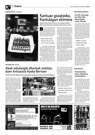 Kultura
K           12                                                                                                                                   2011ko urtarrilaren 14a, barikua anboto




KANTAGINTZA EKIMENA                                                                                                                                      IRAKURZALETASUNA

                                                                                                                                                         Iurreta, Durango
                                                                           Kantuaz gozatzeko,                                                            eta Elorrioko
                                                                           Kantulagun ekimena                                                            liburutegiak
                                                                                                                                                         saritu dituzte
                                                                           Besteak beste, Xabier Amuriza, Josu Zabala eta Mikel                          Durangaldeko liburutegiotako
                                                                           Markez gonbidatu dituzte saioetan gidari lanak burutzeko                      bilduma aberastuko duten haur



                                                                           B
                                                                                                                                                         eta gazteentzako liburu sortak
                                                                                    erbaro euskara elkarteak     Berbaro euskara elkarteak eta Pla-      jaso dituzte Iurreta, Durango eta
                                                                                    eta Plateruena kafe antzo-   teruenak. “Euskal kantutegiko ale       Elorrioko liburutegiek sari, Espai-
                                                                                    kiak bultzatu eta antola-    ezagunak biziberritzeko zein hain       niako Kultura Ministerioak
                                                                           tu duten ekimen berria da 2011ko      ezagunak ez direnak entzun, ika-        eskaintzen duen Maria Moliner
                                                                           lehenengo hilabeteetan hasita,        si eta ahogozatzeko modua eskai-        sariketaren hamairugarren deial-
                                                                           urtarriletik maiatzera, gauzatuko     ni” gura dute antolatzaileek.           dian. Eskualdeko liburutegiok
                                                                           duten Kantulagun izenekoa.                 Besteak beste, Bizkaiko kan-       irakurzaletasuna sustatzeko egi-
                                                                                                                 tak lantzeko aukera da egueneta-        ten duten lanaren goraipamena
                                                                             Beste hainbat euskal                ko hileroko hitzorduetan Platerue-      da aipatutako saria.
                                                                                                                 nera gerturatzen direnek topatu-
                                                                             herritan arrakasta izan             ko dutena. Saioetan, gainera,              Seigarren urtea da
                                                                                                                 luxuzko kantuzaleak izango dira
                                                                             duen formatua Durangon              gidari: kantari, letragile edo musi-
                                                                                                                                                            Iurretako liburutegia
                                                                                                                 kari ezagun bana izango da saio            saritzen dutena
                                                                                Euskarazko herri-kulturgintza    bakoitzean; Xabier Amuriza, Josu
                                                                           parte-hartzailea jorratzea dute       Zabala eta Mikel Markez gonbida-             “50.000 biztanle baino
                                                                           ekimena antolatu duten Duran-         tu dituzte, esaterako.                  gutxiagoko udalerrietan haur eta
                                                                           goko eragile biok helburu. Horre-          Urtarrilaren 20an, Xabier          gazteen irakurzaletasuna bul-
                                                                           la, beste hainbat euskal herritan     Amurizak gidatuko du lehenengo          tzatzea helburu duten proiektuei
                                                                           arrakastatsu izan direnak lako        saioa, eta otsailaren 24an, mar-        pizgarriak ematea” jomuga duen
                                                                           saioak ekarriko dituzte Durango-      txoaren 24an eta apirilaren 28an        sariketan, seigarrenez nabar-
                                                                           ra, Platerueneko hitzorduetara.       izango dira ondorengoak. Parte          mendu dute Iurretako bibliote-
                                                                                Durangaldeko euskaltzaleei,      hartzen duten lagun guztiak gon-        kan. Iaz saritu ez bazuten ere, lau-
                                                                           lagun arteko giroan kantuaz goza-     bidatuta dauden maiatzaren 27ko         garren aldia da Durangoko udal
                                                                           tzeko aukera eskaini gura diete       kantu afariagaz emango dute eki-        liburutegiak Maria Moliner saria
                                                                           Kantulagun ekimena antolatuta         mena amaitutzat. I.E.                   jasotzen duena, eta aurkeztuta-
                                                                                                                                                         ko egitasmoari esker, lehenen-
                                                                                                                                                         goz jaso du Elorrioko udal libu-
ARTISAUTZA AZOKA                                                                                                                                         rutegiak sari hori. I.E.


Aleak eskulangile elkarteak antolatu                                                                             nera, euskara zabaltzea dutela
                                                                                                                 elkartean helburu azaldu digu
                                                                                                                 Larrañagak. Horretarako, bisita-
                                                                                                                                                         IKASTAROAK

duen Artisautza Azoka Berrizen                                                                                   rien parte-hartze aktiboa sustatzen
                                                                                                                 duten tailerretan lanabes nagusia
                                                                                                                                                         Humanitates:
San Antonio jaien egitarauaren barruan jasota antolatu dute Artisau Txokoa domekarako
                                                                                                                 euskara izaten da.                      artea, literatura,
                                                                                                                      Oso zabaldua den “artisautza
                                                                                                                 azoketako produktuak oso gares-         matematika...
“Ohiko azoka komertzialen                                                                                        tiak” direlako usteari erantzuteko
aldean” euskara bultzatu eta azo-                                                                                modu legez ikusten dute azoke-          Durangoko Museoak eta Euskal
kako bisitarien parte-hartzea bul-                                                                               tan erakustaldi eta tailerrak anto-     Herriko Unibertsitateak elkar-
tzatzeko asmoagaz antolatu dute,                                                                                 latzea: “Erakusmahaian bukatuta         lanean antolatutako ikastaroen
bigarren urtez, domeka honetan                                                                                   ikusten duten produktu horien           edizio berria ipiniko dute hil
Berrizko frontoian izango den arti-                                                                              atzean dagoen lanaren balioaz           honetan martxan. Aurreko edi-
sautza azoka. Horrela azaldu digu                                                                                ohartarazteko herritarrak”.             zioetan legez, herritarrei ahalik
azoka antolatu duen Aleak esku-                                                                                                                          eta esparrurik zabaleneko jakin-
langile elkartearen kide den Felix                                                                                 Keramika, beira edo zura              tza arloak eskaintzea da ikasta-
Larrañaga berriztarrak.                                                                                                                                  roen helburua.
     Nafarroako, Iparraldeko eta
                                                                                                                   eskuz zelan lantzen diren                  Besteak beste, artearen his-
Hegoaldeko eskulangileak batuta,                                                                                   ikasteko aukera                       toriari, munduko historia eta
elkartea osatu zuten iaz, eta biga-                                                                                                                      literaturari, eta matematikari
rren urtea da San Antonio jaien egi-                                                                                  Keramika, beira edo zura           buruzkoak dira aurten eskaini-
tarauaren barruan azoka antola-                                                                                  eskuz landuta osatutako jostailu,       ko dituzten ikastaroak. Urtarri-
tzea egokitzen diena udalak. Urta-     batera Aleak elkarteko kide diren        Euren erakusmahai eta ekoiz-     otar, tresna eta abarrak erakutsi eta   lean hasi eta maiatzera arte,
rrilaren 16ko frontoiko Artisau        Durangaldeko Unzalu eta Olmo        penekin bisitatzen dituzten Eus-      salgai ipiniko dituzte Aleak esku-      EHUko irakasleek gidatuko
Txokoan zura lantzen jardungo          artisauak ere izango dira beste     kal Herriko txokoetara, artisautza    langile elkarteak antolaturiko azo-     dituzten saioetan batuko dira
duen Larrañaga berriztarragaz          zazpi artisaurekin batera.          arloan duten eskarmentuaz gai-        kan, domeka goizean. I.E.               parte-hartzaileak I.E.
 