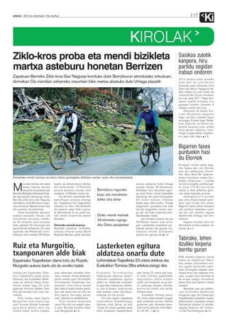 anboto 2011ko urtarrilaren 14a, barikua                                                                                                                        17
                                                                                                                                                                          Ki
                                                                                                        KIROLAK
Ziklo-kros proba eta mendi bizikleta                                                                                                              Sasikoa zulotik
                                                                                                                                                  kanpora, hiru
martxa asteburu honetan Berrizen                                                                                                                  partidu segidan
                                                                                                                                                  irabazi ondoren
Zapatuan Berrizko Ziklo-kros Sari Nagusia korrituko dute Berrizburun atondutako zirkuituan;
                                                                                                                                                  2010 amaitu zuten besteko
domekan Oiz mendian zeharreko mountain bike martxa abiatuko dute Urtiaga plazatik                                                                 ondo ekin dio urte berriari
                                                                                                                                                  Sasikoak areto futbolean. Kirol
                                                                                                                                                  Sport eta Allerru Algeposa tal-
                                                                                                                                                  deei irabaziz itxi zuen urtea, eta
                                                                                                                                                  Juventud del Circulo mendera-
                                                                                                                                                  tuz hasi dute 2011. Bata bes-
                                                                                                                                                  tearen atzetik lortutako hiru
                                                                                                                                                  garaipen horiekin ohorezko A
                                                                                                                                                  mailako zulotik irten dira.
                                                                                                                                                      Ohorezko B mailan Elo-
                                                                                                                                                  rrioko Buskantza seigarren
                                                                                                                                                  dago, aurreko urteetan baino
                                                                                                                                                  erosoago. Euskal ligan Malla-
                                                                                                                                                  biak bigarren jarraitzen du,
                                                                                                                                                  etxetik kanpora orain arteko
                                                                                                                                                  lehia denak irabazita. Lehe-
                                                                                                                                                  nengo erregionalean Abadiño-
                                                                                                                                                  ko Lagun lider dago. J.D.



                                                                                                                                                  Bigarren fasea
                                                                                                                                                  puntuekin hasi
                                                                                                                                                  du Elorriok
                                                                                                                                                  Errubgian euskal ligako biga-
                                                                                                                                                  rren faseari ekin zion Elorriok,
                                                                                                                                                  joan zen asteburuan, Donos-
                                                                                                                                                  tian. Bera Bera Bk esperien-
Domekako mendi martxan iaz baino lokatz gutxiagoko ibilbidea osatzen saiatu dira antolatzaileak.                                                  tziadun (ohorezko mailan, Eus-
                                                                                                                                                  kadiko Selekzioan…) taldea
                                       hasiko da belodromoan bertan,                                                                              du eta horregatik, partidua gal-

M
         ountain bikean ibili zalea                                                                           aukera eskainiko dute. Urtiaga
         denari hitzordu bikoitza      eta lasterketak 10:00etatik                                            plazatik irtenda, 29 kilometroko    du arren (14-8), elorriarrek
         eskainiko dio asteburuan      aurrera abiatuko dituzte; elite      Berrizburu inguruko               ibilbideak (hiru laburbide egon-    ontzat jo dute defentsa goto-
Berrizko Bizikletari Elkarteak (Uda-   mailakoa 13:00etan hasiko da.                                          go dira) Oizko mendi bideetatik     rrari esker batutako puntua.
lak lagunduta). Lehenengo, bihar,           Era berean, lasterketak Biz-
                                                                            baso eta mendietan                eramango ditu parte-hartzaileak.         Atsenaldira 0-3 aurretik
Berrizko Ziklo-kros Sari Nagusia       kaiko Kopari amaiera emango          ibiliko dira bihar                Ohi duten moduan, ibilbidea         joan ziren, Ekaitz Iraetak sartu-
antolatuko dute Berrizburu ingu-       dio. Txapelketa hori dagoeneko                                         aldatu egin dute aurten: “Paraje    tako zigor kolpe bati esker.
ruko zirkuituan. Belodromoan hasi      irabazita du Aitor Hernándezek,                                        ezagunekin gozatzeko eta bide       Bigarren zatiko azken txanpara
eta amaituko da lasterketa.            eta bigarren dago Iñaki Lejarre-                                       berriak ezagutzeko modua izan-      arte partidua irabazteko auke-
     Parte-hartzaileak adinaren        ta. Berriztarrak ez du parte har-                                      go da”, dio Iñaki Lejarreta anto-   rak ere izan zituzten, Iagoba
arabera banatuko dituzte. 2,5          tuko beste konpromiso batzuk         Etziko mendi martxak              latzaileetako batek.                Apellanizek entsegu bat lortu
kilometroko zirkuituan, kadete-        dituelako.                                                                  Izen-ematea doakoa da eta      ondoren.
ek 40 minutuko lana burutuko
                                                                            29 kilometro egingo               09:00etan hasiko dute Urtia-             Zapatu honetan Elorriok
dute; gazteek 50 minutukoa eta         Urteroko mendi martxa                ditu Oizko parajeetan             gan. Lasterketa amaitzean jan-      Gernikaren kontra jokatuko du
gainerakoek (elitekoak, 23 urtez       Bestalde, domekan, 10:00etan,                                          edanak banatu eta opariak zoz-      etxean. J.D.
azpikoak eta Masterrak) ordu-          urteroko ohiturari eutsiz, Mendi                                       ketatuko dituzte. Dutxatzeko
betekoa. Izen-ematea 08:30ean          Bizikleta Martxan parte hartzeko                                       aukera ere egongo da. J.D.
                                                                                                                                                  Tabirako, lehen
Ruiz eta Murgoitio,                                                         Lasterketen egitura                                                   itzuliko lorpena
                                                                                                                                                  berritu guran
txanponaren alde biak                                                       aldatzea onartu dute                                                  EBA mailako bigarren itzulia
Espainiako Txapelketan zilarra lortu du Ruizek;                             Lehendakari Txapelketa 22 urtera artekoa eta                          hasiko du asteburuan Tabira-
                                                                                                                                                  kok; etxean, Zornotzaren kon-
Murgoitio aukera barik utzi du eroriko batek                                Euskaldun Torneoa 28ra artekoa izango dira                            tra. Ligako estreinako parti-
                                                                                                                                                  duan Durangoko taldeak uste-
Asteburuan Espainiako Ziklo-           zuen ezkerreko sorbalda. Azke-       Euskadiko Txirrindularitza        adin tartea 22 urtera arte luza-    kabea eman eta irabaztea lortu
kros Txapelketa jokatu zuten           nean, minaren minez, bederatzi-      Federazioak datorren denbo-       tu dute. Horrela, gazteetatik       zuen. Lorpen hura berritzea ez
Zamoran, eta Euskadiko Selek-          garren amaitu zuen Hirumeteko        raldirako txapelketen egitura     nagusietara saltoa ematen           da erraza izango, harrezkero
zioak sei domina irabazi zituen.       txirrindulariak: "Espainiako Txa-    aldatu du. Aldaketak bozkatze-    duten txirrindulariek eurak bai-    beste lehia bat bakarrik irabazi
Horien artean dago 23 urtez            pelketan zorte txarra daukat         ko egindako batzarrean, Bizkai-   no zailduago dauden ziklisten       duelako.
azpikoan Hirumet taldeko Dani          beti; bata ez bada bestea gerta-     ko eta Arabako federazioek        kontra borrokatu eta zaildu              Bestalde, joan zen astebu-
Ruiz gernikarrak lortu zuen zila-      tzen zait, baina beti zer edo zer.   alde bozkatu zuten, eta Gipuz-    beharko dute.                       ruan Euskadiko Selekzioak
rrezkoa.                               Aho zapore txarragaz geratu          koakoak, oro har, kontra.              Euskaldun Torneoa, berriz,     hirugarren egin zen Espainiako
    Elite mailan, aldiz, Egoitz        naiz", adierazi du abadiñarrak.          23 urtez azpiko txapelketa    28 urtera artekoentzat mugatu       Txapelketako kadeteen mailan.
Murgoitiok zorte txarra izan                 Elite mailako lasterketa       Lehendakari Txapelketagaz         dute aurtendik aurrera. Handik      Selekziorako hautatuen artean
zuen. Aurrean zihoala, Suarezek        Javier Ruiz de Larrinagak iraba-     bateratu dute. Beraz, iaz arte    gorakoek adin tarteetan bana-       Tabirakoko jokalari bi zeuden:
gura barik atzetik ukitu eta           zi zuen. Borroka horretan behar      19 eta 20 urteko gazteek parte    tuta korritu beharko dute (Mas-     Jagoba Guerrero del Unamu-
zuhaitz baten kontra kolpatu           zuen Murgoitiok. J.D.                hartu zezaketen txapelketaren     ter 30, 40…). J.D.                  no eta Paul Rodriguez. J.D.
 