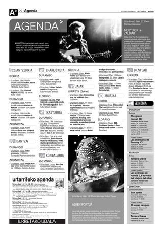 Agenda
A           22                                                                                                                                         2011ko urtarrilaren 14a, barikua anboto




                                                                                                                                                           Urtarrilaren 21ean, 22:30ean


      AGENDA                                                                                                                                               Elorrioko Ateneoan

                                                                                                                                                           MOBYDICK +
                                                                                                                                                           ZALDIAK
                                                                                                                                                           Bilbao Hiria Pop Rock lehiaketaren
                                                                                                                                                           azkeneko edizioan nabarmendu diren
                                                                                                                                                           proiektu bi dira urtarrilaren 21 gauean
         ANBOTOko agendan ezer iragarri gura                                                                                                               Elorrioko Ateneoan zuzenean entzun-
         badozu, agenda@anboto.org helbidera                                                                                                               gai izango ditugunak: batetik, Eneko
         idatzi edo 94 623 25 23 telefonora deitu                                                                                                          Burkazo bakarlari algortarrak gidatzen
         egiguzu, eguazten eguerdi aurretik.                                                                                                               duen Mobydick proiektua, eta,
                                                                                                                                                           bestetik, Audience eta Bi.Rss taldeetan
                                                                                                                                                           jardundako musikari bik sortu duten
                                                                                                                                                           Zaldiak izeneko taldea. Biak Elorrioko
                                                                                                                                                           Ateneoko oholtzan izango ditugu.




         ANTZERKIA                             ERAKUSKETA                   IURRETA                                   eta Egoi trikitilarien
                                                                                                                      emanaldia, eta igel txapelketa.
                                                                                                                                                                         BESTEAK
                                                                            ›› Urtarrilaren 21ean, Maite
                                      DURANGO                                  Franko ipuin-kontalariaren           ›› Urtarrilaren 22an, 18:00etan           IURRETA
BERRIZ                                                                                                                 Asto probak. 22:30ean Luhartz
                                                                               umeentzako saioa, 17:30ean
                                      ›› Urtarrilean, Aratz Azpiri                                                     taldeagaz erromeria.                   ›› Urtarrilaren 22an, Zaldai taldeak
›› Urtarrilaren 14an, Dejabu                                                   Ibarretxe kultur etxean.
                                         durangarraren margolanak,                                                                                               antolatuta; flysch-aren ibilbidera
   antzerki taldearen Azken portua                                                                                  ›› Urtarrilaren 23an, 11:30ean
                                         Arteka liburudendan.                                                                                                    irteera, 8:00etan eliza atzetik
   umeentzako antzezlana,
   18:00etan Kultur Etxean.           ›› Urtarrilean, Xabier Gaztelu-                JAIAK                             meza, jarraian Mikel deuna
                                                                                                                       dantza taldea. 13:00etan
                                                                                                                                                                 abiatuta. Otsailaren 25, 26 eta
                                                                                                                                                                 27an, Candanchu-Jacara irteera
›› Urtarrilaren 16an, Euskadi            mendiren margolanak,                                                          bertsolariak.                             (urtarrilaren 28 baino lehenago,
   tropikal musikala, 19:30ean           Ezkurdiko udal aretoan.            IURRETA (Bakixa)                                                                     zaldai@hotmail.com helbidean
   Kultur Etxean.                                                           ›› Urtarrilaren 14an, Donien Atxa                                                    edo 622 587 955 telefonoan
                                      ELORRIO                                  jaso eta txokolate-jana                        MUSIKA                             eman daiteke izena).
DURANGO                               ›› Otsailaren 4ra arte, Iñigo            21:00etan.
                                         Gabiriak parapentetik eginda-                                              BERRIZ
›› Urtarrilaren 15ean, Karrika
   antzerki taldearen Hau ez da          ko Elorrioko argazkiak Iturri
                                                                            ›› Urtarrilaren 15ean, 11:30ean
                                                                               tiro txapelketa. Bakailao            ›› Urtarrilaren 14an, Mafia, Zebel,
                                                                                                                                                                           ZINEMA
   Kalkuta, 20:00etan San Agustin        kultur etxean ikusgai.                txapelketako kazola aurkezpena          The Lasai taldeen kontzertuak,
   kulturgunean.                                                               21:00etan.                              22:00etan Gaztetxean.                     DURANGO
›› Urtarrilaren 16an, Karrika                  IKASTAROA                    ›› Urtarrilaren 16an, 10:00etan         ›› Urtarrilaren 21ean, Yakuzi,               Zugaza
   antzerki taldearen Hau ez da                                                kalejira. 17:00etan briska              22:00etan Kultur Etxean.
                                                                                                                                                                    The green
   Kalkuta, 19:00etan San Agustin     DURANGO                                  txapelketa, Maiztegi herri
                                                                                                                                                                    hornet 3D
   kulturgunean.                                                               eskolako dantza taldearen            ELORRIO
                                      ›› Urtarrilaren 19tik maiatzaren         emanaldia, umeendako jolasak
                                                                                                                                                                    Zuzendaria: Michel Gondry
                                         25a arte, Durangaldeko                                                     ›› Urtarrilaren 15ean, EKD-                     barikua 14: 19:00/22:00
ZORNOTZA                                                                       eta txokolate-jana.                     Caribbean Dandy eta Esne                     zapatua 15: 19:30/22:30
                                         Esperientzia Institutuak antola-
›› Urtarrilaren 21ean, Kabia             tutako Mirando al mundo con        ›› Urtarrilaren 20an, 11:30ean             Beltza sound sistem 23:00etan                domeka 16: 19:30/22:30
                                                                                                                       Gaztetxean.                                  astelehena 17: 19:00/22:00
   taldearen Euria esan eta euria        otros ojos ikastaroa. Informa-        meza santua, ondoren Ander
                                                                                                                                                                    martitzena 18: (ikuslearen
   erortzea antzezlana, 21:00etan        zioa, 94 623 25 22 telefonoan.                                                                                             eguna): 20:00
   Zornotza Aretoan.
                                      ›› Urtarrilaren 24ra arte eman
                                                                                                                                                                    Umeen zinema
                                         daiteke izena, Euskalduntze,
                                                                                                                                                                    Las aventuras de
         DANTZA                          Hizkuntz eskakizunak, HABE
                                         eta EGA prestatzeko AEKren                                                                                                 Sammy 3D
                                         ikastaroetan: abarrak@aek.org                                                                                              Zuzendaria: Ben Stassen
                                                                                                                                                                    zapatua 15: 17:00
DURANGO                                  eta abizari@aek.org, edo
                                                                                                                                                                    domeka 16: 17:00
                                         94-6817349/94-6582111.
›› Urtarrilaren 15ean, AIKO
   erromeria, 19:00etan,                                                                                                                                         ELORRIO
   Durangoko Plateruena antzokian.             KONTALARIA                                                                                                        Arriola
                                                                                                                                                                    Tamara Drewe
ZORNOTZA                              DURANGO                                                                                                                       Zuzendaria: Stephen Frears
                                                                                                                                                                    zapatua 15: 22:30
›› Urtarrilaren 15ean, Maps (Nats     ›› Urtarrilaren 21ean, Nora Lua                                                                                               domeka 16: 20:00
   nus) umeei zuzenduriko ikuskizu-      kontalariaren helduentzako                                                                                                 astelehena 17: 20:00
   na, 18:00etan Zornotza Aretoan.       saioa, 20:00etan Liburutegian.
                                                                                                                                                                    Umeen zinema
                                                                                                                                                                    Las crónicas de
                                                                                                                                                                    Narnia (La travesía
                                                                                                                                                                    del viajero del alba)
                                                                                                                                                                    Zuzendaria: Michael Apted
                                                                                                                                                                    domeka 16: 17:00

                                                                                                                                                                 ZORNOTZA
                                                                                                                                                                 Zornotza Aretoa
                                                                                                                                                                    Bon apetit
                                                                                                                                                                    Zuzendaria: David Pinillos
                                                                                 Urtarrilaren 14an, 18:00etan Berrizko Kultur Etxean                                domeka 16: 22:00
                                                                                                                                                                    astelehena 17: 20:00

                                                                                                                                                                    Umeen zinema
                                                                                 AZKEN PORTUA                                                                       El super canguro
                                                                                                                                                                    Zuzendaria: Brian Levant
                                                                                                                                                                    domeka 16: 17:30
                                                                                 Lau urtetik gorako umeei zuzendurikoa da ikuskizuna. Azken Portuan
                                                                                 bizi diren Didi eta Gogo dira protagonistak, eta obraren sinopsian                 Zinekluba
                                                                                 jasotzen denez, denbora luzea da portura barkurik iristen ez dela.                 Tamara Drewe
                                                                                 Didi gaztearen jakinminak bultzatuta, Gogoren oroimenetan murgildu-                Zuzendaria: Stephen Frears
                                                                                 ko dira ikusleak eta arrantzaleen abenturak biziko dituzte.                        martitzena 18: 20:30
 