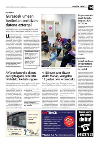 Herririk herri
anboto 2011ko urtarrilaren 14a, barikua                                                                                                                                  3
                                                                                                                                                                                H
  DURANGO

                                                                                                                                                       Proposamen eta
Gurasoek umeen                                                                                                                                         kexak batzeko
heziketan sentitzen                                                                                                                                    kanpaina hasi
                                                                                                                                                       du DAZek
dutena aztergai                                                                                                                                        Durangoko Alde Zaharra elkarteak
                                                                                                                                                       (DAZ) Alde Zaharreko auzotarren
Habixe elkargunean guraso izateagaz lotutako gaiak                                                                                                     iritziak jaso eta udalari eroango
                                                                                                                                                       dizkio. Otsailaren 24ra arte, egue-
lantzen dituzte; bihar daukate urteko lehen batzarra                                                                                                   nero jasoko dituzte iritziak Pinon-
                                                                                                                                                       don, 19:00etatik 20:00etara. E-
        meak hezterakoan zelan         eta elkartzen direnean artikuluak                                                                               maila ere sortu dute: durangokoal-

U       sentitzen diren hausnartu-
        ko dute, bihar, Habixe gura-
soen elkargunean. Durangoko
                                       komentatu eta bizipenak parteka-
                                       tzen dituzte.
                                            Batez ere, ama diren emaku-
                                                                                                                                                       dezaharra@yahoo.es.
                                                                                                                                                       Legegintzaldia amaitzear dela-
                                                                                                                                                       eta, alderdiek aurreko hauteskun-
Andragunean batzen dira hilero,        meak elkartzen dira Habixen, bai-                                                                               de kanpainan egindako promesa
hirugarren zapatuetan, 11:00etan.      na guraso guztiei zabalik dagoen                                                                                gehienak "promesa hutsean"
Pinondoko lokalean guraso legez        gunea dela nabarmendu dute ber-                                                                                 geratu direla kritikatu du DAZek.
dituzten ardurak konpartitzeko         tako kideek. Batzarrek iraun bitar-                                                                                   "Auzotarrok dagoeneko
gunea eta lagunartea sortu dute.       tean umeek jolasteko txokoa dago                                                                                nekatuta gaude gerora haizeak
     Umeen eta gurasoen beharri-       Andragunean, eta batzarrean ber-                                                                                eroango dituen berba onak
zanak zelan uztartu, autoritatea eta   tan ere egon daitezke. A.U.                                                                                     entzuten", salatu dute. Asmoak
autoritarismoaren arteko mugak                                                                                                                         "proiektu hutsaletan edo mar-
zeintzuk diren... Hainbat gairi          Datozen batzarrak:                                                                                            txan ipintzen ez diren aurrekon-
buruz berba egiteko batzen dira          • Bihar: Nola hezten dugun                                                                                    tu partidetan geratu dira” DAZen
Habixeko lagunak. Ikasturte hasie-       eta nola sentitzen garen                                                                                      iritziz. J.D.
ran landu gura dituzten gaiak            • Urtarrilak 29: Familia rolak
adosten dituzte. Gai horien gaine-       • Otsailak 19: Haserrealdiak
ko artikuluak eta informazioa kon-       • Martxoak 19: Umeen                                                                                          MALLABIA
partitzen dute batzarren aurretik,       beldurrak eta ezinegonak
                                         • Apirilak 16: Loa eta
                                         elkarrekin lo egitea
                                                                                                                                                       Umeak euskaraz
Gurasoek artikuluak irakurri
eta norbere bizipenak
                                         • Maiatzak 21: Emakumearen
                                         feminitatea hazkuntzaroan
                                                                                                                                                       erregistratzeko
partekatzen dituzte Habixen                                                                                                                            mozioa onartu
                                                                             Hileko hirugarren zapatuetan batzen dira Andragunean.
                                                                                                                                                       du udalak
AHTaren kontrako ekintza                                                      4.158 euro batu dituzte                                                  Udalak aho batez onartu du hau-
                                                                                                                                                       rrak euskaraz erregistratzeko esku-
                                                                                                                                                       bidea aldarrikatzen duen mozioa.
bat egiteagatik bederatzi                                                     Andra Marian, Senegalen                                                  Dokumentuak dioenez, Erregistro
                                                                                                                                                       Zibileko Legean gaztelania ez bes-
hilebeteko kartzela zigorra                                                   13 gazteri beka ordaintzeko                                              te hizkuntza ofizialak erabili ahal
                                                                                                                                                       izateko legezko aldaketa onartu
                                                                                                                                                       zenetik bost urte pasatu dira, eta
Durangar biek ez dute zigorra beteko; urte bi baino                           Orain hiru urte hasi zuten Oussouye herriaren                            “gure herrian ez dira beharrezko
gutxiagokoa delako eta ez dutelako aurrekaririk                               eta Andra Maria parrokiaren arteko hartu-emana                           neurri eta mekanismoak martxan
                                                                                                                                                       ipini euskaldunon eskubideak egi-
                                                                                                                                                       karitzeko”. Dagokien arduradunei
2009an Euskal Liburu eta Disko         eta ez batak ez besteak ez dute-       Duela hiru urte sortu zen Andra    zunetan batutako dirua, Gabon         eskatzen diete jaiotza erregistroa,
Azokako egunetan, durangar bi          lako aurrekaririk.                     Mariko parrokiaren eta Oussou-     Jaia… Azkenean, 4.158 euro batu       ezkontza erregistroa eta heriotza
erakustazoka aurrean zegoen auto-           Bestalde, datorren eguazte-       yeko herriaren arteko hartu-ema-   dituzte, Oussouyeko 13 gazteren       erregistroa euskaraz egiteko neu-
bus baten gainera igo ziren, AHTa-     nean Durangoko beste gazte bat         na. Durangon bizi diren hainbat    ikasturtea ordaintzeko adina.         rriak hartu eta bideak jartzea.
ren kontrako protesta moduan.          epaituko dute Donostian. Gazte         senegaldar Oussouyekoak dira.                                                 Udalak Jaurlaritzari eskatzen
Desorden publikoa egotzita, fiskal-    horrek AHTaren kontrako Ordizia-       Eurekin eta Teodoro Lambal aba-    Astarloa saria                        dio udalerri euskaldunei arlo hone-
tzak urte eta erdiko kartzela zigo-    ko manifestazio batean parte har-      deagaz hartu-emana dauka Andra     Bestalde, Astarloa kultur elkarteak   tan lehentasunezko trataera ema-
rra eskatu zuen eta, azkenean, alde    tu zuen 2008an. J.D.                   Mariko kristau komunitateak.       senegaldarrek osatutako M’Lomp        tea. Gainera, herriko euskaldunei
biek bederatzi hilabeteko zigorra                                             Hartu-eman horretatik abiatuta,    taldeari eman zion urte amaie-        eskatzen diete bake epaitegian zer-
adostu eta sinatu zuten eguen goi-                                            bigarren hezkuntzako ikasketeta-   ran XIV. Astarloa saria Durango-      bitzua euskaraz eskatzeko, eta jaso
zean, Bilboko Epaitegian.              Datorren eguaztenean                   rako bekak lortu dituzte.          ko Batzokian burututako ekital-       ezean erreklamazioa jartzeko.
     Dena dela, durangar biek ez       beste durangar bat epaituko                Dirua hainbat modutara batu    dian. Hyacinthe Mangak elkarte-       Eskaerak egiteko idatzi eredua
dute kartzela zigorrik beteko, zigo-   dute Donostian                         du Andra Maria inguruko kristau    ko beste hainbat kiderekin jaso       udaletan jaso daiteke; baita UEMA-
rra urte bi baino txikiagoa delako                                            komunitateak: abenduko elizki-     zuen saria. J.D./A.U.                 ren bitartez ere. J.G.
 