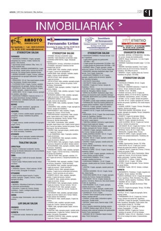 anboto 2011ko martxoaren 18a, barikua                                                                                                                                                                        21
                                                                                                                                                                                                                            I
                                         INMOBILIARIAK

          ETXEBIZITZAK SALGAI                                    ETXEBIZITZAK SALGAI                                      ETXEBIZITZAK SALGAI                                       ERAIKUNTZA BERRIA
                                                        • ATXONDO: Adosatua lursailarekin salgai.                • ASKATASUN ETORBIDEA: Promozio berriak. 1,2,3           • ZALDIBAR: BERRIAK. ESTREINATZEKO. 138.000€
 DURANGO                                                                                                         eta 4 logelakoak.                                         -tik aurrera. Garajea eta trastelekuarekin.
                                                        • ABADIÑO: Txalet bifamiliarra lursailarekin salgai.
 • ASKATASUN ETORBIDEA: 3 logela, egongela,                                                                                                                               • IURRETA: Maspe: Eraiki berria. 1,2,3 eta 4 logela.
                                                        • DURANGO-ERRETENTXU: Salgai. Adosatuak                    - Logela bakarra garajea eta ganbararekin
 eskegitokia eta 2 komun. 2 balkoi. Ganbara eta                                                                                                                           210.500€-tik aurrera.
                                                        eraikitzen.                                                  185.000€ + BEZ
 garajea. Zatoz ikustera.                                                                                                                                                 • DURANGO: Etxebizitzak terrazekin salgai. 1,2,3 eta
                                                        • BERNAGOITIA: Zornotza. Unifamiliarra lursailarekin.      - 2 logela garajea eta ganbararekin 233.000€+ BEZ
 • Apartamentu berriak eraikitzen.700€ hilero. EZ                                                                                                                         4 logela.
                                                        • OTXANDIO: Adosatuak. Eraikuntza berriak.                 - 3 logela garajea eta ganbararekin 350.000€ + BEZ
 GALDU AUKERA HAU.                                                                                                                                                        • ABADIÑO: Berehalako banaketa. 2 eta 3 logela,
                                                        ETXEBIZITZAK SALGAI                                      • DURANGO: Atikoa. 2 logela, egongela, sukalde
 • ERDIALDEA: AZKENEKO APARTAMENTUA. Logela                                                                                                                               sukalde jantzia eta 30 m2-ko terraza. Garajea eta
                                                        • ANDRA MARI: Halla, sukaldea, jangela, egongela,        jantzia eta 2 komun. 20 m2-ko 2 terraza. Garaje itxia.
 bat edo bikoak, sukalde jantzia, komuna eta horma-                                                                                                                       trastelekua. 265.000€-tik aurrera.
                                                        2/4 logela, 2 komun eta egongelatxoa.                    • PAGASARRI: Azkeneko etxebizitzak salgai. Eraiki
 armairuak. Edo nahiago baduzu alokatzen dizugu.                                                                                                                          • MAÑARIA: 3 logela, sukalde jantzia eta 2 komun.
                                                        • ANDRA MARI: Halla, egongela, sukaldea, jangela,        berriak. 2 eta 3 logela. Garaje itxia.
 • HERRIKO GUDARIEN: 3 logela, 2 komun, sukaldea                                                                                                                          Trastelekua eta garajea. 252.000€.
                                                        5 logela, 3 komun eta egongelatxoa.                      • ASKATASUN ETORBIDEA: 81 m2. 3 logela,
 eskegitokiarekin eta egongela balkoiarekin. Ganbara
                                                        • ANTSO EZTEGIZ: Halla, egongela, sukaldea,              egongela, sukalde jantzia eta komuna. Igogailua.
 eta garajea.
                                                        2 logela eta komuna.                                     Gas naturaleko berogaiua.
                                                                                                                                                                                   ETXEBIZITZAK SALGAI
 • ERDIALDEAN: 123 m2. Etxe osoak kanpora ematen                                                                                                                          DURANGO
                                                        • ANTSO EZTEGIZ: Halla, sukaldea, egongela-jangela,      • SAN FAUSTO: Ekonomikoa.
 du. Berriztatzeko. Zonalde onean kokatua.                                                                                                                                • ASKATASUN ETORBIDEA: 80 m2. 3 logela.
                                                        3 logela eta 2 komun. Ganbara eta garajea. Guztiz        • SAN FAUSTO: Hobetu ezineko aukera.
 • PLATERUEN PLAZA: 3 logela, 2 komun, sukaldea                                                                                                                           Igogailua. 175.000€.
                                                        berriztatua. Estreinatzeko.                              • ABADIÑO: 2 logela eta 2 komun. Garajea eta
 eskegitokiarekin eta egongela. Ganbara eta garajea.                                                                                                                      • DURANGO: AZKENEKO etxebizitza. 3 logela eta
                                                        • ARAMOTZ: Halla, egongela, sukaldea, 3 logela eta       trastelekua. 120 m2.
 • ZEHARKALEA: Atikoa. Guztiz berriztatua. 2 logela,                                                                                                                      2 komun. Terraza. Ganbara eta garajea.
                                                        komuna. Balkoia.                                         • ZALDIBAR: Aukera. 3 logela. Etxe osoak kanpora
 sukaldea, egongela – jangela eta komuna.                                                                                                                                 • EZKURDI: 70 m2. 180.000€.
                                                        • ASTOLA BIDEA: Halla, sukaldea, egongela, 2 logela      ematen du. Berogailua. Balkoia. Garajea.
 • ANDRA MARI: 110 m2. 3 logela, komuna, egongela                                                                                                                         • SASIKOA: Erdi berria. 90 m2. 3 logela eta
                                                        eta komuna. Balkoia.                                     • BERRIZ eta ZALDIBAR: Etxebizitzak salgai. Deitu
 eta sukaldea. Leku onean.                                                                                                                                                eskegitokia. Balkoia. 52 m2-ko terraza. Eguzkitsua.
                                                        • BERNARDO GABIOLA: Halla, sukaldea, egongela,           gaitzazu eta konpromiso barik erakutsiko dizkizugu!
 • ASKATASUN ETORBIDEA: Eraikuntza berriak. 2, 3                                                                                                                          • DURANGO: Apartamentua. Jantzia. 210.500€.
                                                        2 logela eta komuna. Guztiz berriztatua.                 • ABADIÑO, MUNTSARATZ eta ELORRIO: Etxebizitzak
 eta logela bakarrekoak. Durango erdialdean.                                                                                                                              • ASTXIKI: 115 m2. 3 logela. Garajea eta ganbara.
                                                        • BERNARDO GABIOLA: Halla, sukaldea, egongela,           salgai. 2 eta 3 logela.
 • BARRENKALE: AZKENEKO DUPLEXA. Eraiki berriak.                                                                                                                          • OLLERIA: 95 m2. 3 logela, egongela eta 2 komun.
                                                        3 logela, komuna eta despentsa.                          • ZALDIBAR: Lursaila salgai eraikitzeko aukerarekin.
 Berehalako banaketa.                                                                                                                                                     Ganbara eta garajea. Eguzkitsua. Etxe osoak kanpora
                                                        • UNDA TORRE: Halla, sukaldea, egongela, 3 logela        • DURANGALDEA: Baserriak,txaletak,pabilioiak eta
 BERRIZ                                                 eta komuna.                                              garajeak hainbat zonaldetan, salgai edo alokairuan.      ematen du.
 • Logela, sukalde “amerikarra”, egongela eta           • ZUBIAURREA: Halla, sukaldea, 4 logle, egongela eta     • ARKOTZA: 4 logela, egongela, sukalde jantzia,          • SASIKOA: AUKERA: 3 logela. 2 terraza. Berogailua.
 komuna. Berria estreinatzeko. 96.000€.                 2 komun. Garajea eta trastelekua.                        komuna eta bainugela. Balkoia eta ganbara.               Igogailua. Ganbara eta garajea.
                                                        • MARTXOAREN 8ª: Halla, sukaldea, 2 logela,              • ARAMOTZ: 62 m2. 3 logela. Guztiz berriztatua eta       • FRANTZISKO IBARRA: ERDI BERRIA. 90 m2.
 ABADIÑO                                                egongela eta 2 komun. Terraza handia.                    jantzia.                                                 2 logela, egongela eta sukaldea. Terraza. Eskegitokia.
 • 2 logela, 2 komun, sukalde-jangela, egongela eta                                                              • MENDIZABAL: 63 m2. 2 logela. Etxe osoak kanpora        Ganbara eta garajea.
                                                        • ERROTARITXUENA: Estreinatzeko. Halla, sukalde
 eskegitokia. Garajea, trastelekua eta ganbara.                                                                  ematen du. Eguzkitsua. Ganbara.                          • ARAMOTZ: 3 logela eta egongela. Balkoia.
                                                        jantzia, logela bakarra edo 2 logela, egongela,
 Zoragarria.                                                                                                     • ALLUITZ-FRAY JUAN DE ZUMARRAGA: 50 m2.                 Despentsa. Eguzkitsua. Altuera ona. 165.000€.
                                                        2 komun eta eskegitokia. Terraza. Garajea. Prezio
 ELORRIO                                                interesgarria. Berriak estreinatzeko.                    Erdi berria. Logela bakarra.                             • ANBOTO: 3 logela, egongela eta komuna.
 • 2 logela, komuna, sukalde amerikarra eta egongela-   • GALLANDA: Estreinatzeko. Halla, sukaldea,              • TXIBITENA-LANDAKO: Erdi berria. Logela bakarra.        • JUAN OLAZARAN: 100 m2. 3 logela eta 2 komun.
 jangela. Berria.                                       egongela, logela bakarra edo 3 logela, komun bakarra     Ganbaran beste logela bat. Garajea.                      2 terraza. Ganbara eta garaje itxia.
                                                        edo 2 komun eta balkoia. Ganbara eta garajea. Prezio     • TXIBITENA: Etxebizitza handia. 3 logela, egongela,     • SAN IGNAZIO: 95 m2. 3 logela eta 2 komun. 12 m2
 ZALDIBAR                                               interesgarria. Berriak estreinatzeko.                    sukaldea, bainugela eta 2 komun. Garajea.                eta 8 m2-ko terrazak. Ganbara eta garajea.
 • 3 logela, komuna, sukaldea eta egongela balkoiare-   • EZKURDI: Halla, egongela-jangela, sukalde jantzia,     • LANDAKO: 3 logela, egongela, sukalde jantzia           • ARTEKALE: Berria. 80 m2. 2 logela. Polita.
 kin. Guztiz berriztatua. Trastelekua.                  3 / 4 logela eta 2 komun.                                eta 2 komun. Garajea eta ganbara.                        • MADALENA: 2 logelako atikoa. Terraza.
 ATXONDO                                                • F.J.de ZUMARRAGA: Halla, 2 egongela, sukaldea,         • ZUMALAKARREGI-EZKURDI: 130 m2. 4 logela.               • MURUETA TORRE: 2 logela, egongela handia,
 • 2 logela, komuna, bainugela, sukaldea balkoiarekin   3 logela eta komuna.                                     Garajea. Handia. Orientazio ona.                         2 komun eta sukaldea balkoiarekin. Trastelekua eta
 eta egongela. Etxe osoak kanpora ematen du.            • F.J.de ZUMARRAGA: Halla, egongela, sukaldea,           • EZKURDI: 100 m2. 3 logela, egongela, sukaldea          garajea.
                                                        3 logela eta komuna. Balkoia.                            eta 2 komun. Ganbara.                                    • ANDRA MARI: Apartamentua. Guztiz jantzia.
                                                        • GASTEIZ BIDEA: Halla, egongela, 3 logela, sukaldea     • EZKURDI: 4 logela, egongela, sukalde jantzia eta       162.000 .
             TXALETAK SALGAI                            eta komuna. Despentsa eta balkoia. Garajea aukeran.      2 komun. Balkoia.                                        • TABIRA: Apartamentua. Garajea. 237.400€.
                                                        • INTXAURRONDO: Halla, egongela, sukaldea, logela        • FRAY JUAN DE ZUMARRAGA: 108 m2. 4 logela.              • ERRETENTXU: 85 m2. 3 logela eta 2 komun.
 URRUTXUA                                                                                                        Altuera ona. Garajea.                                    Ganbara eta garaje itxia aukeran. Eguzkitsua.
                                                        eta komuna. Trastelekua.
 • Baserria, 8 hektareako lursailarekin. Gernika,                                                                • MURUETA TORRE: 120 m2. 4 logela. Garajea eta           • LANDAKO: 90 m2. 3 logela eta 2 komun. 2 terraza.
                                                        • IPARRAGIRRE: Duplexa. Halla, sukaldea, egongela-
 Durango eta Bizkaiko Balkoiarekin ondo komunikatuta.                                                            trastelekua. Balkoia.                                    Ganbara eta garajea. Polita.
                                                        jangela, 4 logela, 2 komun eta terraza. 2 kotxerentza-
 Prezioa adosteko prest.                                                                                         • JUAN DE ITZIAR: 4 logela, egongela, sukaldea eta       • PLATERUEN PLAZA: Berria. Estreinatzeko. Atikoa.
                                                        ko garajea eta trastelekua.
 DIMA                                                   • JUAN DE ITZIAR: Halla, egongela, sukaldea, 2/3         komuna. Bizitzen sartzeko moduan.                        2 logela eta 2 komun. 40 m2-ko terraza. Duplexa
 • Baserria salgai. 4.000 m2-ko lursaila. Balzolako     edo 4 logela eta komuna. 2 despentsa/trasteleku eta      • ASKATASUN ETORBIDEA: 75 m2. 3 logela,                  egiteko aukerarekin. 2 ganbara. Garajea.
 kobetatik gertu.                                       sotoa.                                                   egongela, sukaldea eta komuna.                           • SAN FAUSTO: 1º solairua. 3 logela. 150.000€.
 • Baserria salgai. Hektarea bateko lursaila. Indusi    • KALEBARRIA: Halla, egongela, sukaldea, 3 logela        • ASKATASUN ETORBIDEA: 115 m2. 3 logela,                 • KIRIKIÑO: 60 m2. 3 logela. 138.500€.
 zonaldean.                                             eta komuna. Despentsa. ( Guztiz berriztuta).             egongela, sukalde jantzia eta 2 komun. Garajea eta       • ASTXIKI: 2 logela eta egongela. Terraza. Ganbara
                                                        • KALEBARRIA: Halla, sukaldea, egongela-jangela,         ganbara.                                                 eta garaje bikoitza.
 MALLABIA                                               2 logela eta komuna. ( Guztiz barriztuta ).              • ARKOTXA: 4 logela, egongela, sukalde jantzia eta       • DURANGO: Txaleta. 400 m2. Garajea. Lorategia.
 • TRABAKUA: Baserria. 140m2 solairuko. 20.000          • KOMENTU KALEA: Halla, egongela-jangela,                2 komun.
 m2-ko lursaila. Durangotik 10 minutura.                                                                                                                                  IURRETA
                                                        sukaldea, 2 logela horma-armairuekin eta komuna.         • HERRIKO GUDARIEN: 105 m2. 3 logela. Garaje
                                                                                                                                                                          • BIDEBARRIETA ( Postetxea). 3 logela. Igogailua eta
 OTXANDIO                                               Ganbara. ( Guztiz barriztuta eta erdi jantzia ).         itxia. Balkoi handia.
                                                                                                                                                                          berogailua. Terraza. Ganbara. 232.000€.
 • Guztiz berriztuta dagoen baserria. 3 solairu,        • KOMENTU KALEA: Halla, sukaldea, egongela-              • FRANTZISKO IBARRA: 95 m2. 3 logela, egongela,
                                                                                                                                                                          • BIXENTE KAPANAGA: 90 m2. 3 logela eta egongela.
 sukaldea, egongela – jangela, 2 komun, 3 logela,       jantokia, 4 logela eta komuna. Ganbara.                  sukaldea eta 2 komun. Garajea eta trastelekua.
                                                                                                                                                                          Terraza. Eguzkitsua. Polita. Berriztatua. Pisu altua.
 egongela eta atikoa.                                   • LAUBIDETA: Halla, sukalde-jantokia, egongela,          • SAN IGNAZIO: 104 m2. 3 logela. Garajea eta
                                                                                                                                                                          • URALDE: 3 logela. Igogailua. Trastelekua. 186.800
                                                        2 logela eta komuna. Terraza.                            ganbara. Erdi berria. Altuera ona. Etxe osoak kanpora
 ABADIÑO                                                                                                                                                                  • ASKONDO: 80 m2. 3 logela.
                                                        • MONTEBIDEO: Halla, egongela-jangela, sukaldea,         ematen du. Eguzkitsua.
 • MENDIOLA. Bifamiliarra.Eraiki berria. Estreinatze-                                                                                                                     • MASPE: 2 logela, egongela eta komuna. Polita.
                                                        5 logela eta 3 komun. Terraza. Ganbara. 150 m2.          • SAN FRANZISKO: 75 m2. 3 logela, egongela,
 ko.Informazio pertsonalizatua.                                                                                                                                           185.000€.
                                                        • PLATERUEN PLAZA: Halla, egongela, jangela,             sukaldea eta komuna. 2 balkoi.
 • Bifamiliarra. 4 logela eta 3 komun. Garajea,                                                                                                                           • URALDE: 2 logela eta egongela. Terraza. 155.000€.
                                                        sukalde jantzia, 4 logela eta 2 komun. Garajea eta       • SAN FAUSTO: 2 logela, egongela, sukalde jantzia
 trastelekua – txokoa. Lorategia barbakoarekin.         trastelekua.                                             eta komuna. Guztiz berriztatua. Prezio interesgarria.    ABADIÑO-MATIENA
 Leku onean kokatua.                                    • SAN IGNAZIO: Halla, sukaldea, egongela-jangela,        • ZEHARKALEA: 70 m2. 2 logela.                           • ASTOLA: 70 m2. 3 logela eta egongela. Berria.
 GARAI                                                  3 logela eta komun bakarra edo 2 komun. Balkoia.         • ZEANURI: Baserri ikusgarria paraje zoragarrian         Ikuspegi politak.
 • Adosatua salgai. Estreinatzeko. Leku ezin hobean     Garajea aukeran eta trastelekua.                         kokatua. Ikuspegi ederrak.                               • TRAÑABARREN: 90 m2. 3 logela eta 2 komun.
 kokatuta.                                              • SAN FAUSTO: Halla, sukalde.jangela, 2 logela eta       • ZEANURI: Lursaila salgai. Unifamiliarra egiteko        Terraza. Ganbara eta garaje itxia. Eguzkitsua.
                                                        komuna.                                                  aukerarekin. Zonalde lasaia.                             • MATIENA: 2 logela eta egongela. Trasteleku-txokoa.
                                                        • SASIKOA: Halla, sukaldea, egongela-jangela,            • MATIENA: Lebario auzoa. Baserria salgai. 3.000         Polita. Eguzkitsua. Berogailua. Guztiz jantzia. Etxe
            LUR SAILAK SALGAI                           3 logela eta 2 komun. Ganbara eta garajea.               m2-ko lursaila.                                          osoak kanpora ematen du. 144.300€.
                                                        • TABIRA: Halla, egongela-jangela, logela, komuna        • NOJA: Deneriko etxebizitzak dauzkagu aukeran           • FERIALEKU: 90 m2. 3 logela eta egongela.
 OROBIOS                                                eta eskegitokia.                                         • ELORRIO: Pabilioia salgai. 500 m2. 60 m2-ko            Ganbara. Ikuspegiekin. 171.300€.
 • 4.200 m2-ko lursaila. Guztiz laua.                   • TXIBITENA: Halla, egongela-jangela, sukalde jantzia    bulegoak erdiko solairuan kokatuak aire egokituarekin.   • ABADIÑO: BERRIA. 2 logela eta 2 komun.
 IURRETA                                                eskegitokiarekin, 3 logela eta 2 komun. Ganbara eta      Aukera! Prezio negoziagarria!                            Trastelekua eta garajea. 65 m2-ko lorategia.
 • 5 hektareako lursaila. Abeletxe bat egiteko aukera   garajea. Erdi jantzia. Ikuspegiekin.                     • DURANGO: 90 m2. Erdialdean dagoen bulegoa              • ABADIÑO: Txaleta. 310 m2. Bifamiliarra. 3 solairu.
 dago.                                                  • ABADIÑO-ITURRITXO: Halla, sukaldea, egongela,          salgai. Prezio interesgarria.                            350 m2-ko lorategia eta txokoa. 3 kotxerentzako
                                                        2 logela eta 2 komun. Eskegitokia.                                                                                garajea.
 