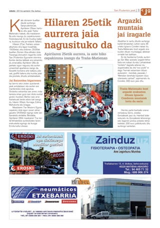 g
anboto 2011ko apirilaren 15a, barikua                                                          San Prudentzio jaiak    3
                                                                                                                              J
               ale izkinaren bueltan

                                           Hilaren 25etik                                         Argazki
K              daude aurtengo
               Sanprudentzioak.
               Apirilaren 25ean hartu-
               ko ditu jaiak Traña-
Matienako kaleak, eta maiatzaren
8a arte iraungo du ospakizunaren
freskotasunak. Ez da musika, kaleji-
                                           aurrera jaia
                                                                                                  muntaia
                                                                                                  jai iragarle
ra, ikuskizun eta jan-edanik faltako.                                                             Abadiñar bi saritu dituzte aurtengo
     Hilaren 27an, Trañako zubian
elkartuko dira lagun koadrilak,
19:00etan, eta ondoren, 20:00ak
bueltan, Donien Atxa altxako dute.
                                           nagusituko da                                          kartel lehiaketan. Lehen saria 38
                                                                                                  urteko Ignacio Condek irabazi du,
                                                                                                  Traña-Matienako bost argazki era-
                                                                                                  kusten dituen muntaiagaz, aldizkari
Txaranga doinuekin iragarriko dute         Apirilaren 25etik aurrera, ia aste biko                orrialde bat bailitzan.
San Prudentzio Egunaren etorrera;                                                                     Ez da hasiberria Conde, aurten-
Iluntze dantza taldeak ere eskainiko
                                           ospakizuna izango da Traña-Matienan                    go San Blas azokako argazki-lehia-
du emanaldia. Apirilaren 28a da                                                                   keta ere irabazi du-eta. Lehiakideak
jaietako egun nagusia, eta aurten                                                                 “zorteko” dagoela adierazi du;
umeentzat apartekoa izango da.                                                                    argazkizalea da, eta “oso pozik” ei
Goizetik iluntzera arte kalejira, jola-                                                           dago “herriak eskaintzen dituen
sak, graffiti tailerra eta musika jaial-                                                          aukerekin: mendiak, paisaiak...”.
dia prestatu dituzte antolatzaileek.                                                              “Mendian berehala topatzen duzu
                                                                                                  intereseko zerbait", azpimarratu du
Jai Batzordea bigarrenez                                                                          Condek; 300 euro jaso ditu.
Iaz berriro ekin zioten auzotarrek
jaiak antolatzeari, eta aurten ere
mantenduko dute apustua.                                                                            Traña-Matienako bost
Orotariko eskaintza izan arren, indar                                                                 argazki erakusten
berezia eman gura izan diote euskal                                                                     dituen Ignacio
giroko musikari. Bertso saio arra-
kastatsuak beste edizio bat izango
                                                                                                     Conderen muntaiak
du, hilaren 30ean, Iturriaga, Colina,                                                                   lortu du saria
Mañukorta eta Uriagaz.
     Maiatzaren 7an Mozorro Eguna
ospatuko dute egun osoan zehar;                                                                       Herriko parte-hartzaile onena-
gaueko 24:00etan egingo dute sari                                                                 rentzakoa, berriz, Joseba
banaketa ekitaldia. Bestalde,                                                                     Gonzalezek jaso du. Hainbat bider
Apirilaren 26tik maiatzaren 7ra, kar-                                                             eskuratu du Gonzalezek lehenengo
tel lehiaketara aurkeztutako lanen                                                                edo bigarren postua antzeko lehia-
erakusketa egongo da ikusgai                                                                      ketetan; 200 euro poltsikoratu ditu
Errota kultur etxean.                                                          J. de la Cruz      aurtengo sariketan.
 